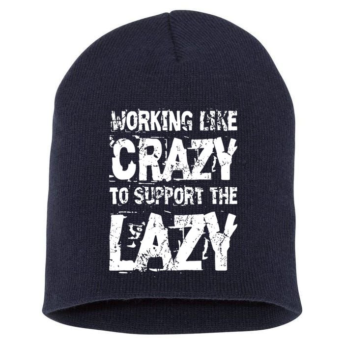 Hard Worker Working Like Crazy To Support The Lazy Short Acrylic Beanie