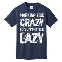 Hard Worker Working Like Crazy To Support The Lazy Kids T-Shirt