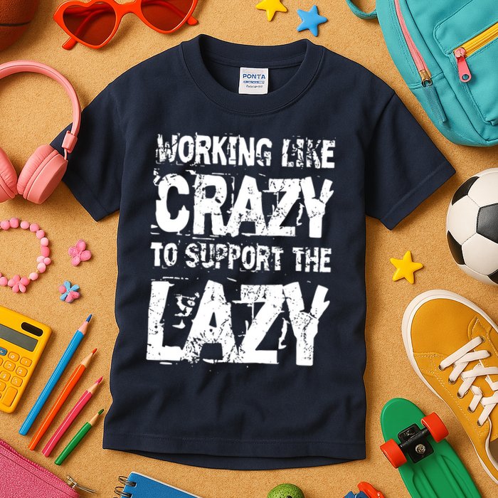 Hard Worker Working Like Crazy To Support The Lazy Kids T-Shirt