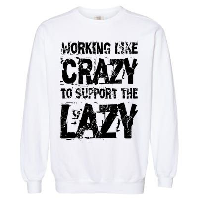 Hard Worker Working Like Crazy To Support The Lazy Garment-Dyed Sweatshirt