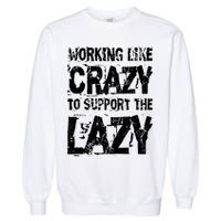 Hard Worker Working Like Crazy To Support The Lazy Garment-Dyed Sweatshirt