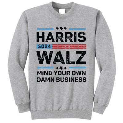 Harris Walz Waltz 2024 Mind Your Own Damn Business Tall Sweatshirt