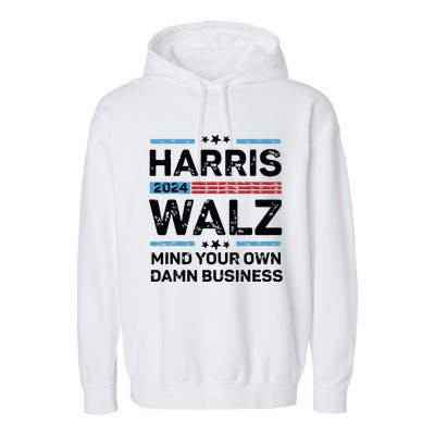 Harris Walz Waltz 2024 Mind Your Own Damn Business Garment-Dyed Fleece Hoodie