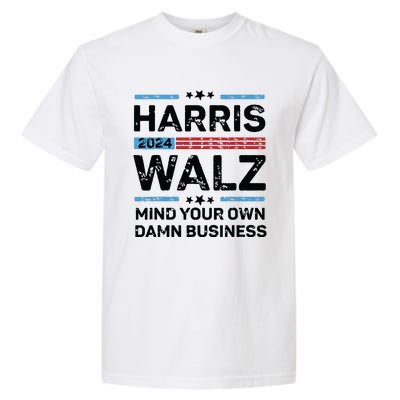 Harris Walz Waltz 2024 Mind Your Own Damn Business Garment-Dyed Heavyweight T-Shirt