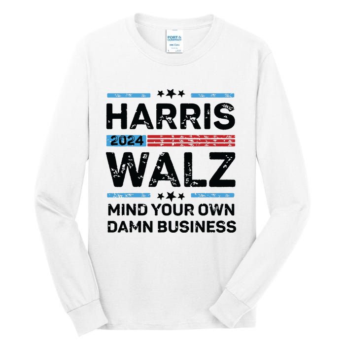 Harris Walz Waltz 2024 Mind Your Own Damn Business Tall Long Sleeve T-Shirt