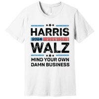 Harris Walz Waltz 2024 Mind Your Own Damn Business Premium T-Shirt