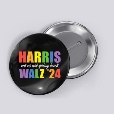 Harris Waltz Were Not Going Back Rainbow 2024 Presidential Button