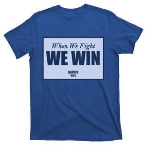 Harris Walz When We Fight We Win Cute Gift T-Shirt