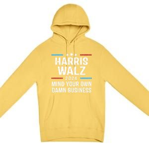 Harris Walz Waltz 2024 Mind Your Own Damn Business Premium Pullover Hoodie