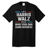 Harris Walz Waltz 2024 Mind Your Own Damn Business Tall T-Shirt