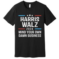 Harris Walz Waltz 2024 Mind Your Own Damn Business Premium T-Shirt