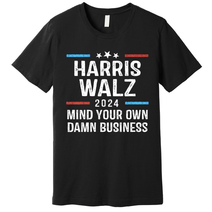 Harris Walz Waltz 2024 Mind Your Own Damn Business Premium T-Shirt