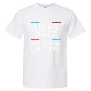 Harris Walz Waltz 2024 Mind Your Own Damn Business Garment-Dyed Heavyweight T-Shirt