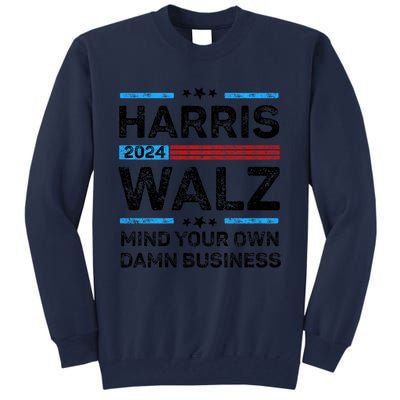 Harris Walz Waltz 2024 Mind Your Own Damn Business Tall Sweatshirt