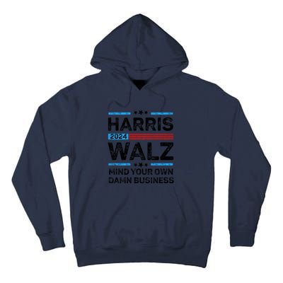 Harris Walz Waltz 2024 Mind Your Own Damn Business Tall Hoodie