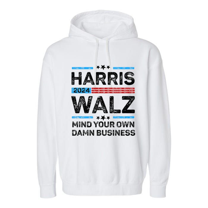 Harris Walz Waltz 2024 Mind Your Own Damn Business Garment-Dyed Fleece Hoodie