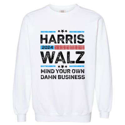 Harris Walz Waltz 2024 Mind Your Own Damn Business Garment-Dyed Sweatshirt