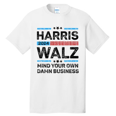 Harris Walz Waltz 2024 Mind Your Own Damn Business Tall T-Shirt