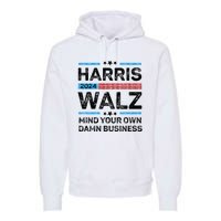 Harris Walz Waltz 2024 Mind Your Own Damn Business Premium Hoodie