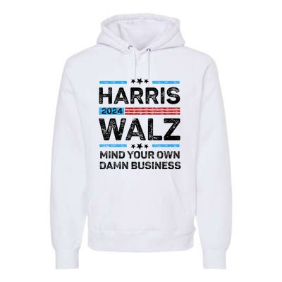 Harris Walz Waltz 2024 Mind Your Own Damn Business Premium Hoodie