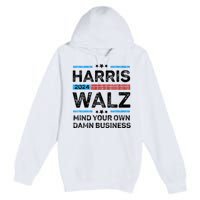 Harris Walz Waltz 2024 Mind Your Own Damn Business Premium Pullover Hoodie