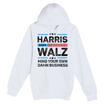 Harris Walz Waltz 2024 Mind Your Own Damn Business Premium Pullover Hoodie