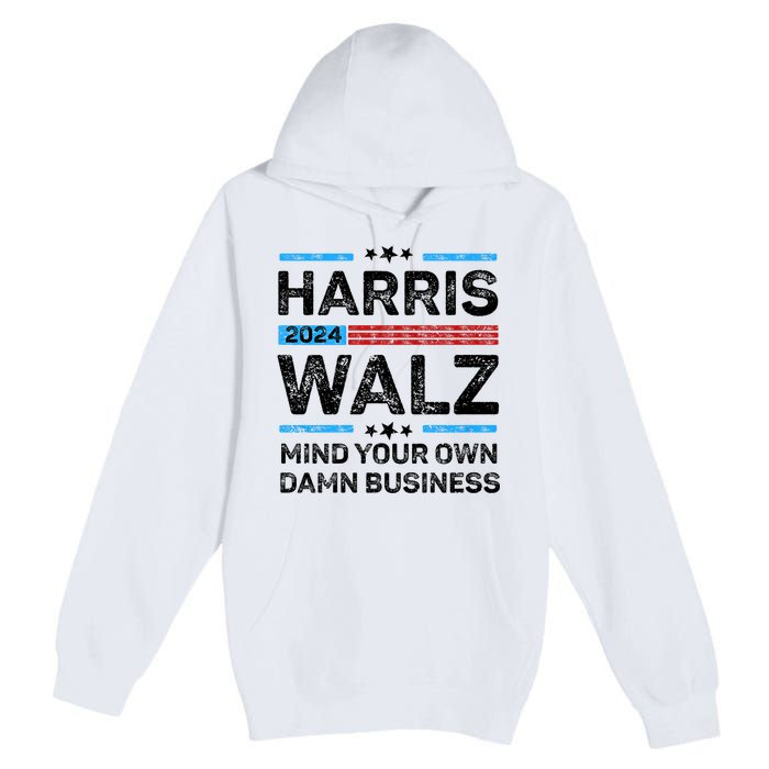 Harris Walz Waltz 2024 Mind Your Own Damn Business Premium Pullover Hoodie