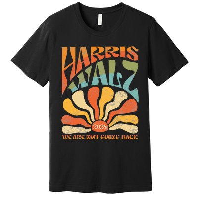 Harris Waltz We Are Not Going Back 2024 Premium T-Shirt