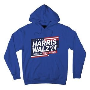 Harris Walz When We Fight We Win Together We Succeed Gift Tall Hoodie