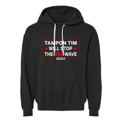 Harris Walz Waltz 2024 Tampon Tim Will Stop The Red Wave Garment-Dyed Fleece Hoodie