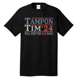 Harris Walz Waltz Tampon Tim Will Stop The Red Wave 2024 Tall T-Shirt