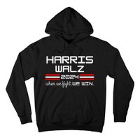 Harris Walz When We Fight We Win Hoodie