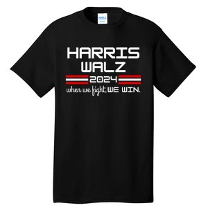 Harris Walz When We Fight We Win Tall T-Shirt