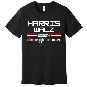 Harris Walz When We Fight We Win Premium T-Shirt