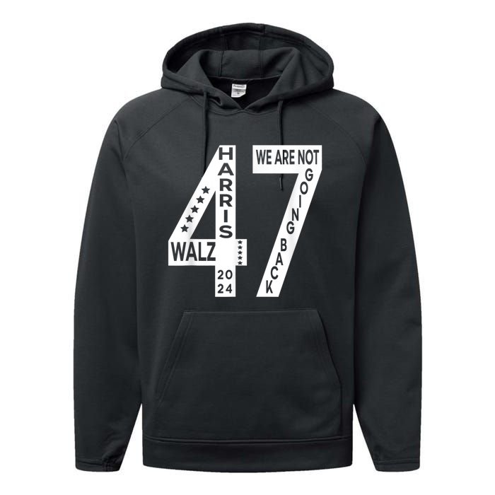 Harris Walz We Are Not Going Back 2024 Kamala Number 47 Performance Fleece Hoodie