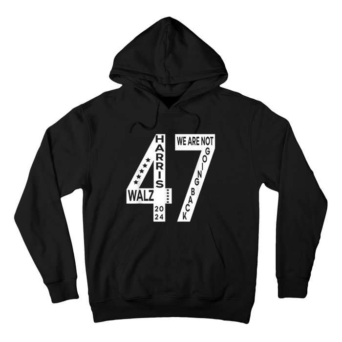 Harris Walz We Are Not Going Back 2024 Kamala Number 47 Hoodie