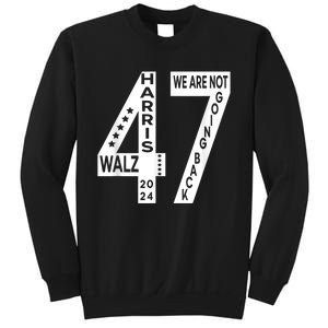 Harris Walz We Are Not Going Back 2024 Kamala Number 47 Sweatshirt