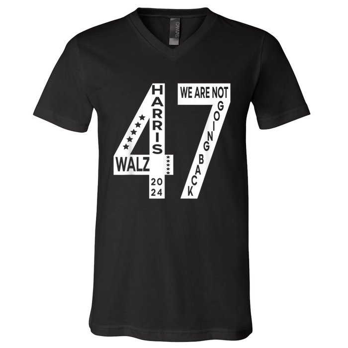 Harris Walz We Are Not Going Back 2024 Kamala Number 47 V-Neck T-Shirt