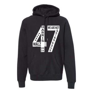 Harris Walz We Are Not Going Back 2024 Kamala Number 47 Premium Hoodie