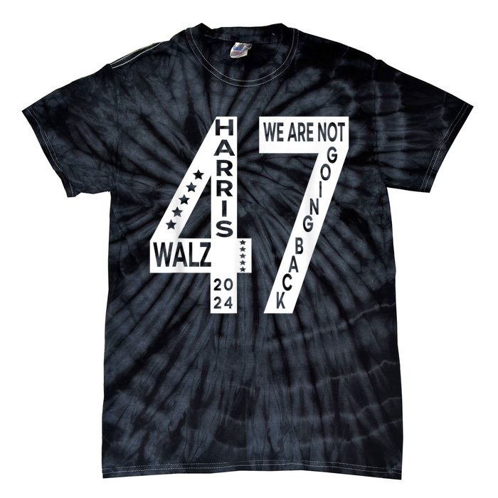 Harris Walz We Are Not Going Back 2024 Kamala Number 47 Tie-Dye T-Shirt