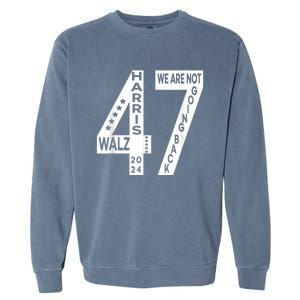 Harris Walz We Are Not Going Back 2024 Kamala Number 47 Garment-Dyed Sweatshirt