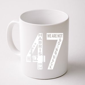 Harris Walz We Are Not Going Back 2024 Kamala Number 47 Coffee Mug