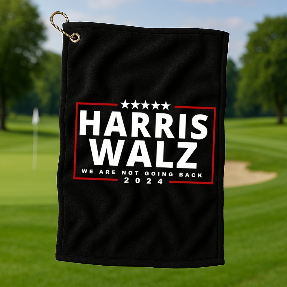Harris Walz We Are Not Going Back 2024 Election Golf Towel