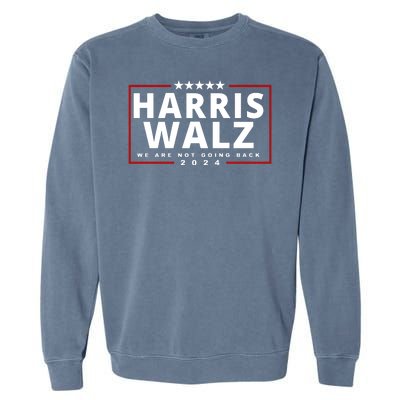 Harris Walz We Are Not Going Back 2024 Election Garment-Dyed Sweatshirt