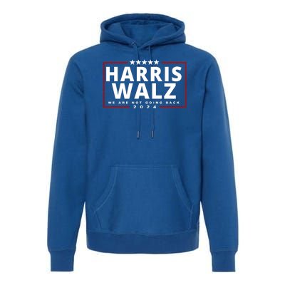 Harris Walz We Are Not Going Back 2024 Election Premium Hoodie