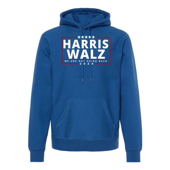 Harris Walz We Are Not Going Back 2024 Election Premium Hoodie