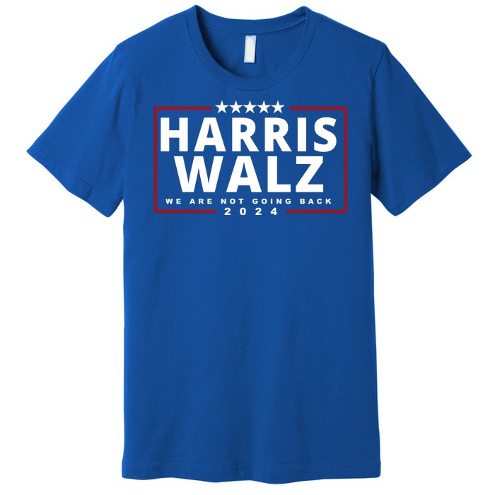 Harris Walz We Are Not Going Back 2024 Election Premium T-Shirt