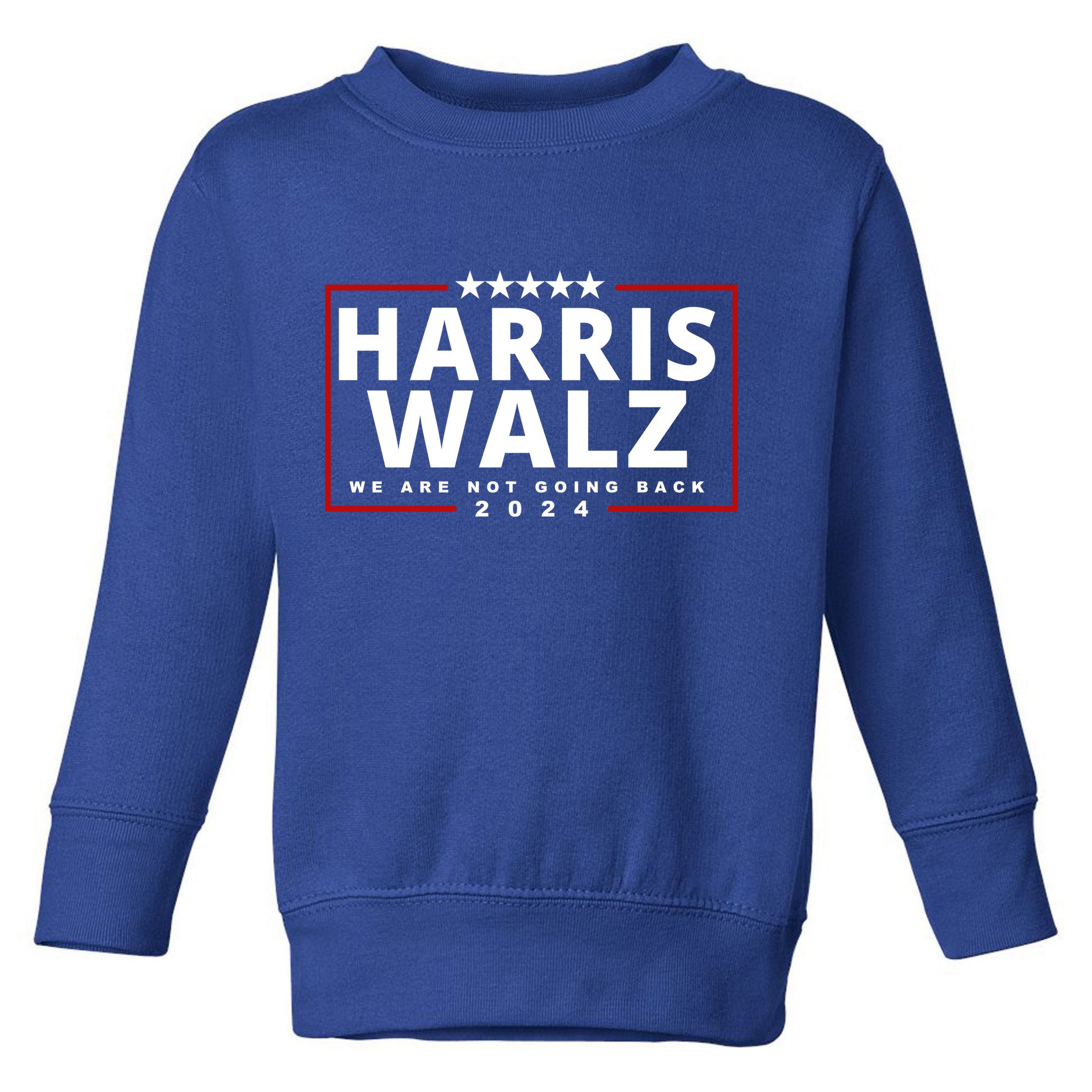 Harris Walz We Are Not Going Back 2024 Election Toddler Sweatshirt