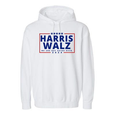 Harris Walz We Are Not Going Back 2024 Election Garment-Dyed Fleece Hoodie