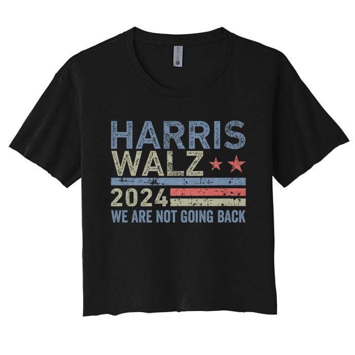 Harris Walz Waltz 2024 We Are Not Going Back For President Women's Crop Top Tee